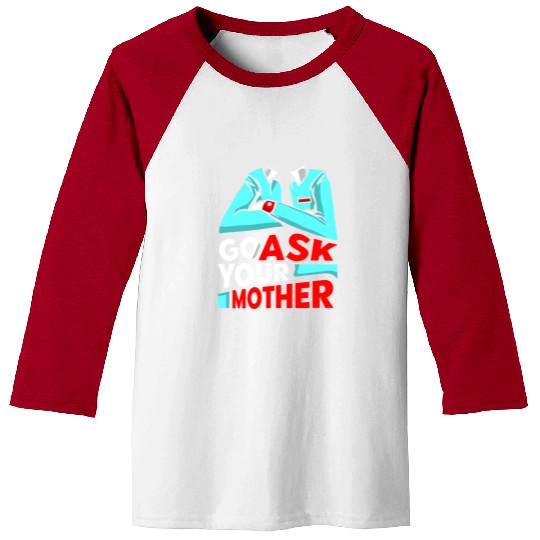 Go Ask Your Mother Father Father's Day Daddy Dad Baseball Tees