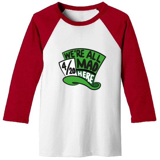 We Are all Mad 420 Here mad hatter Baseball Tees