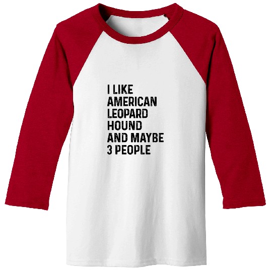 I Like American Leopard Hound And Maybe 3 People Baseball Tees
