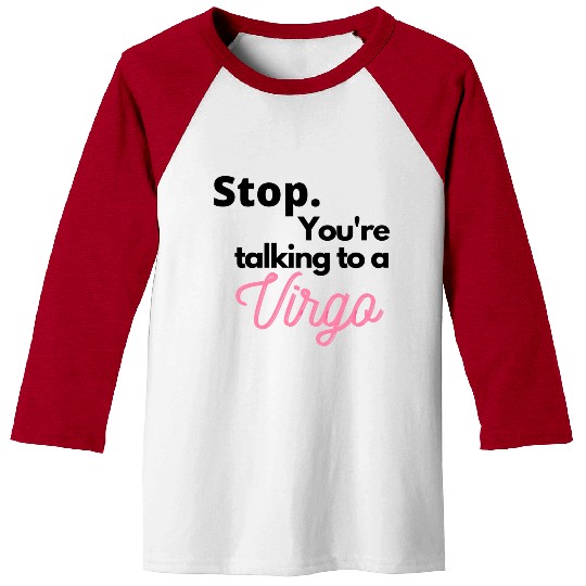 Stop. You're talking to a virgo Baseball Tees
