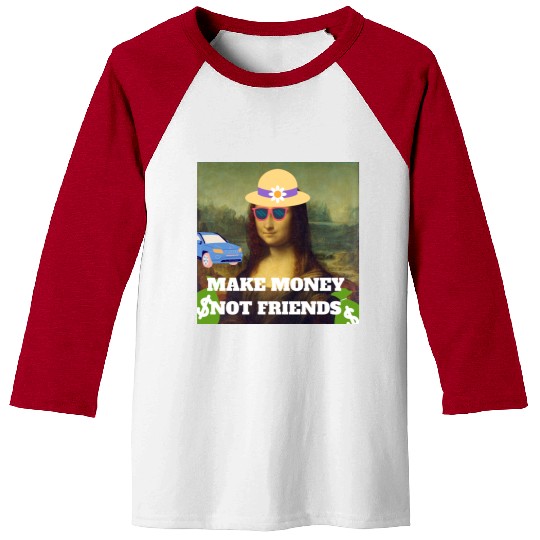 Make money not friends Mona Lisa saying Baseball Tees