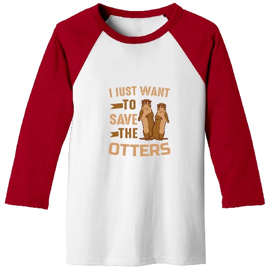 Otter I Just Want To Save The Otters Baseball Tees