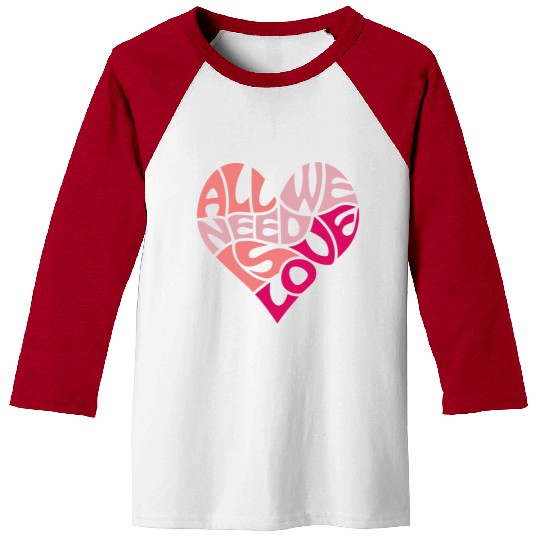 All we need is love Baseball Tees