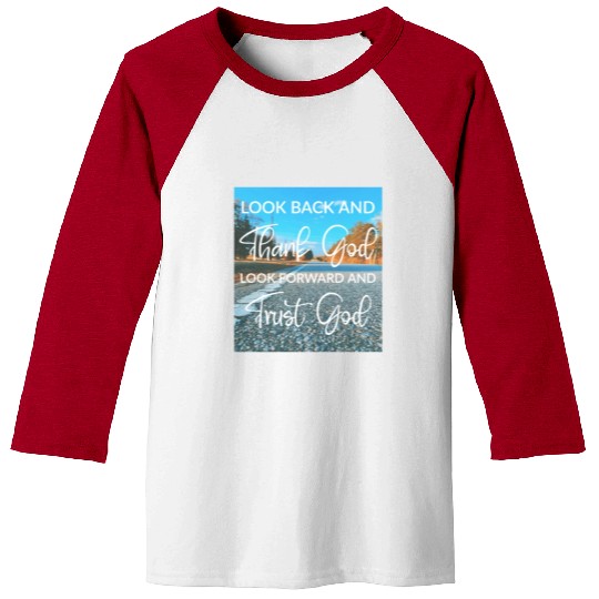 Look back and thank God look forward and trust God Baseball Tees
