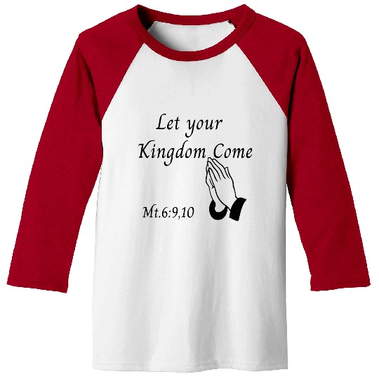 Let your Kingdom come design Baseball Tees