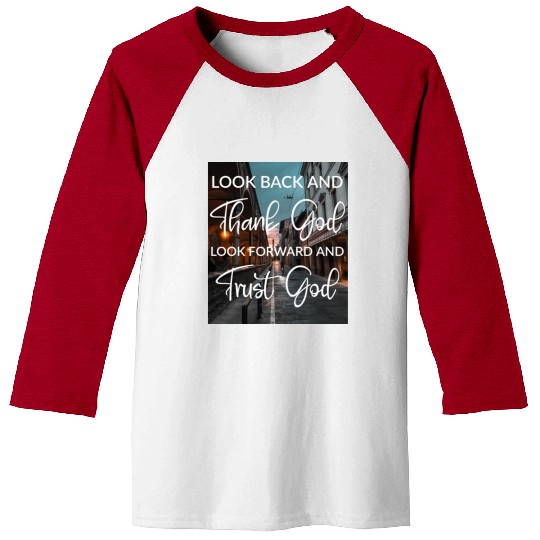 Look back and thank God look forward and trust God Baseball Tees