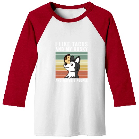 I Like Tacos And My Husky And Maybe 3 People Baseball Tees