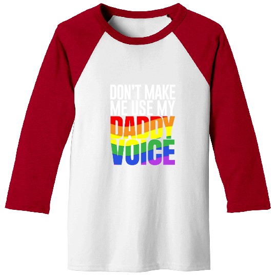 DON'T MAKE ME USE MY DADDY VOICE LGBT GAY PRIDE Baseball Tees