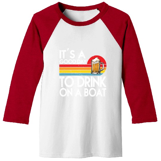 Its A Good Day To Drink On A Boat Baseball Tees
