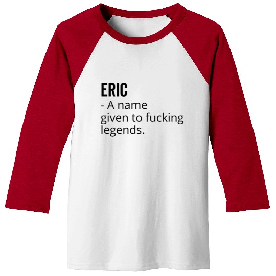Eric a Name Given to Fucking Legends Baseball Tees