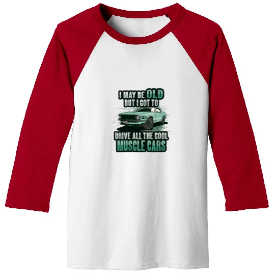 I maybe old muscle car for Classic Race Car Lover Baseball Tees