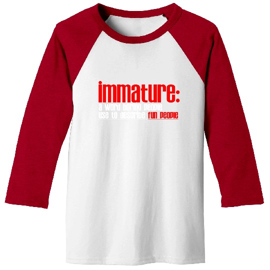 Immature A Word People Use To Describe Fun People2 Baseball Tees