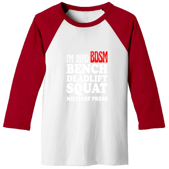 Im Into BDSM Bench Squat Deadlift Military Press13 Baseball Tees