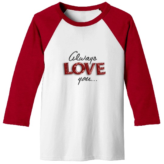 always love you Baseball Tees