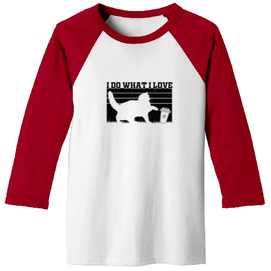 I Do What I Love - Cat Lover Cat Owner Funny Cat Baseball Tees