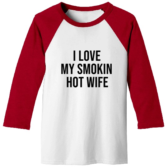 I Love My Smokin Hot Wife Gift Baseball Tees
