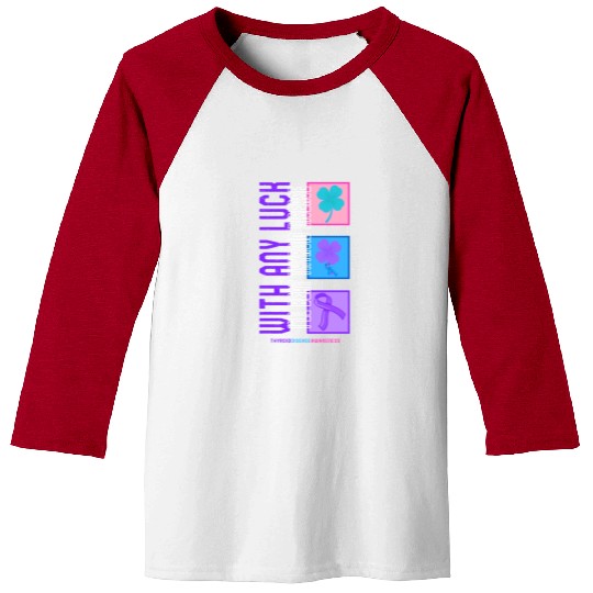 Thyroid Cancer Awareness Baseball Tees, With Any Luck