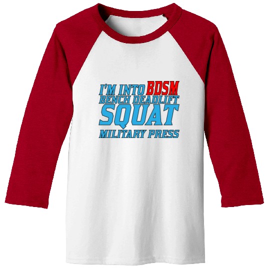 Im Into BDSM Bench Squat Deadlift Military Press11 Baseball Tees