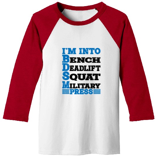Im Into BDSM Bench Squat Deadlift Military Press10 Baseball Tees