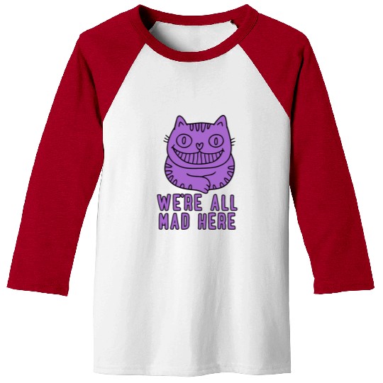 We re All Mad Here Baseball Tees