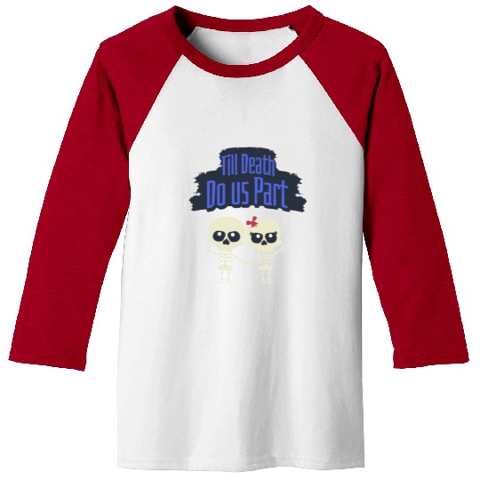 Till Death Do Us Part Skeletons Baseball Tees