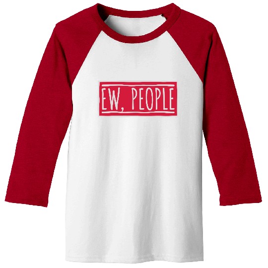 ew people funny quote Baseball Tees