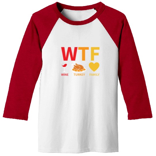 WTF Wine Turkey Family - Thanksgiving Baseball Tees