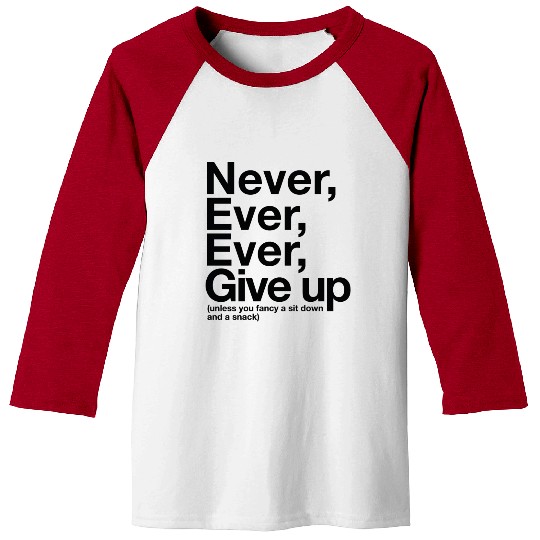 Never Give Up, Unless . . . Baseball Tees