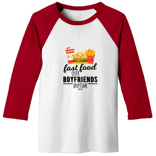 Fast Food Over Boyfriends Anytime Baseball Tees