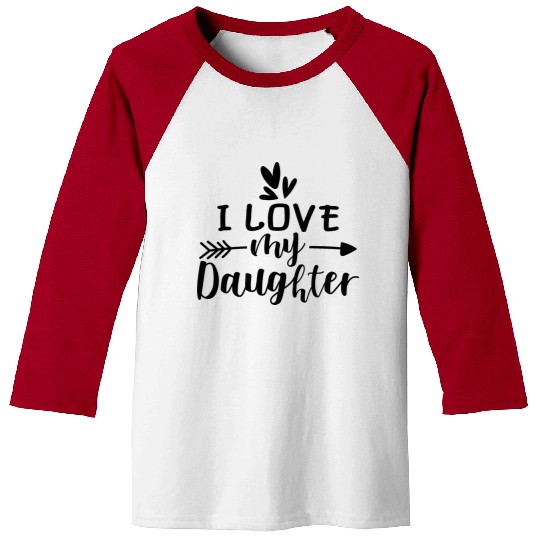 I Love My Daughter Baseball Tees