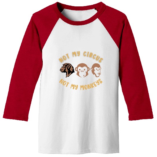 Not my circus, not my monkeys Baseball Tees