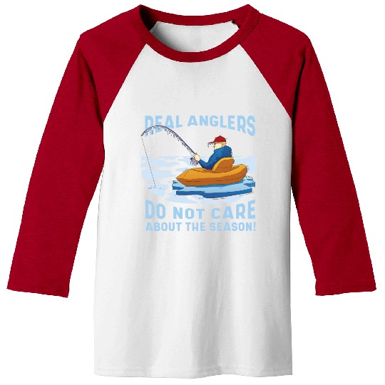 Real fishermen do not care about the season Real f Baseball Tees