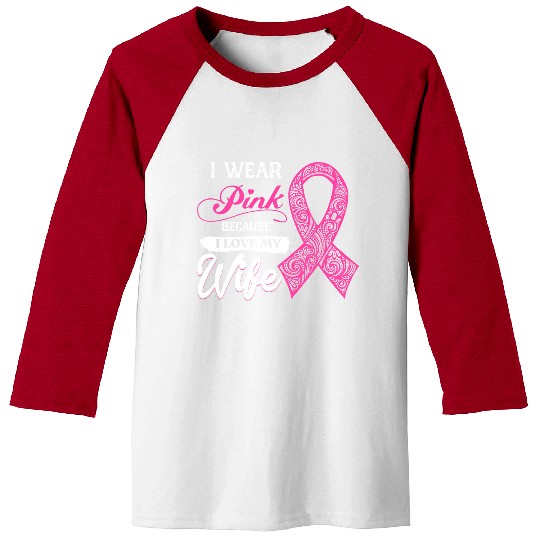 I Wear Pink Because I Love My Wife Breast Cancer Baseball Tees