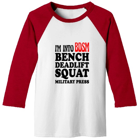 Im Into BDSM Bench Squat Deadlift Military Press13 Baseball Tees