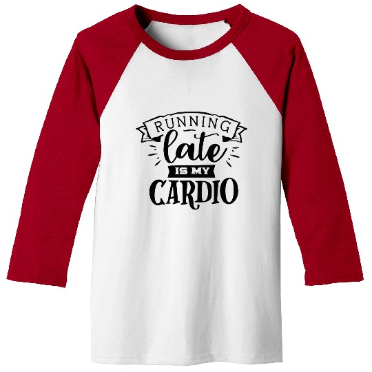running late is my cardio Baseball Tees