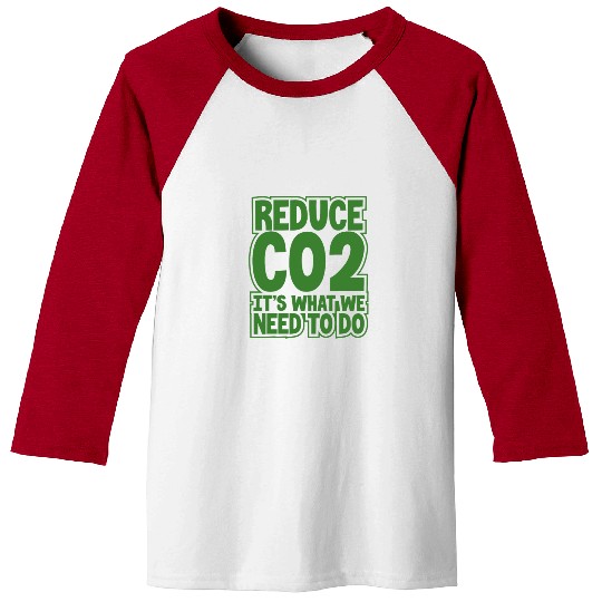 Environment Gift Idea Reduce CO2 It's What We Baseball Tees