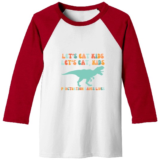 Let's Eat Kids Punctuation Saves Lives Baseball Tees