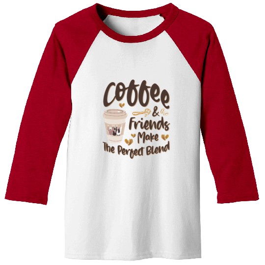 Coffee And Friends Make The Perfect Blend Baseball Tees