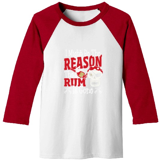Be The Reason The Rum Is Gone Pirates Drinking Baseball Tees