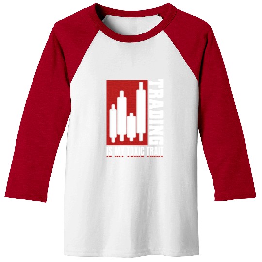 Trading Is My Toxic Trait Day Trader Baseball Tees