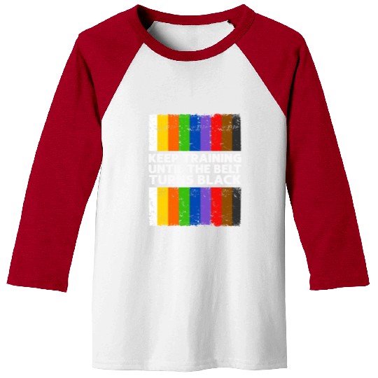 Keep Training Until The Belt Turns Black Baseball Tees