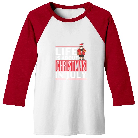 Life Is About Christmas In July Humor Santa Summer Baseball Tees