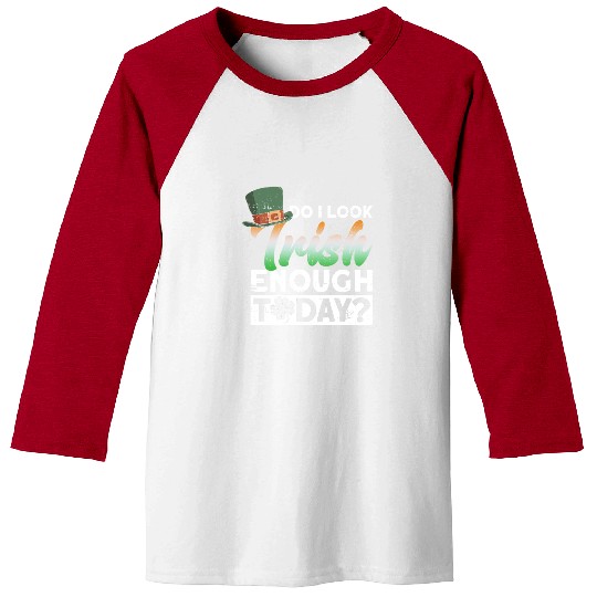 Do I Look Irish Enough Today? - St Patricks Day Baseball Tees