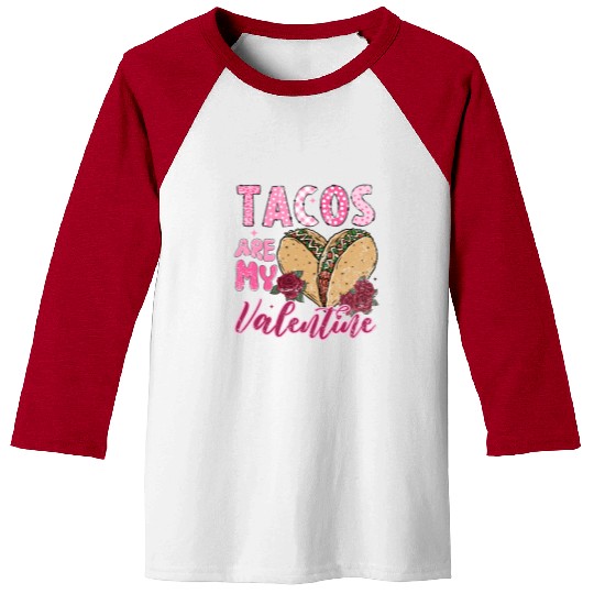 Tacos Are My Valentine I Love Tacos Valentines Day Baseball Tees