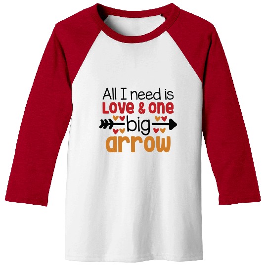 All I need is love and one big Arrow Baseball Tees