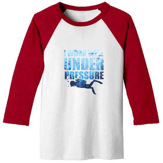 I Work Well Under Pressure Scuba Diving Deep Baseball Tees