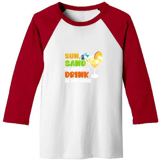 Sun sand a drink in hand vacation party Baseball Tees