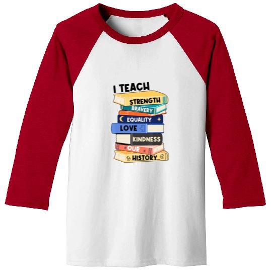 I Teach Love Bravery Equality Strength Kindness Me Baseball Tees