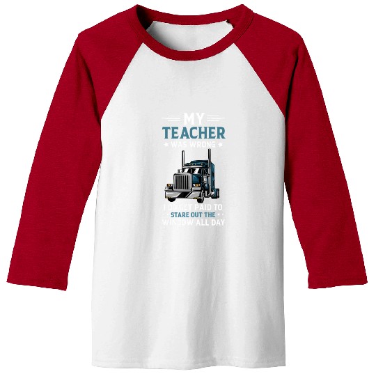 My Teacher Was Wrong Trucker Funny Truck Driver Baseball Tees