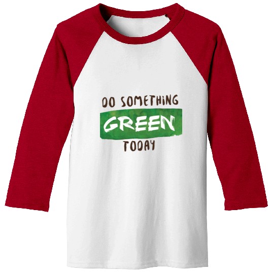 Do something green today Baseball Tees